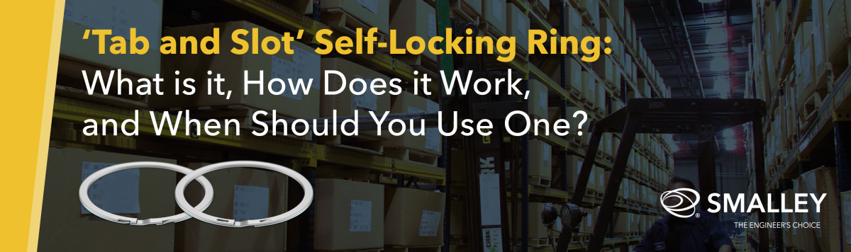 'Tab and Slot' Self-Locking Ring: What is it, How Does it Work, and When Should You Use One?
