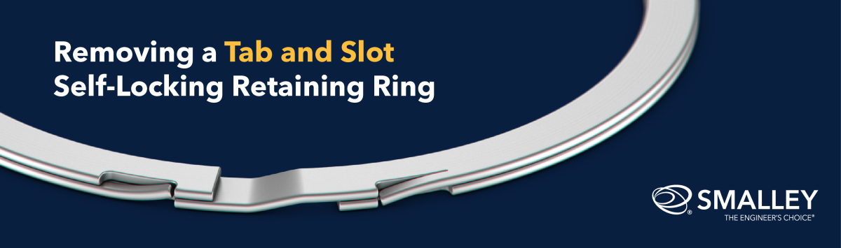 Removing a Tab and Slot Self-Locking Retaining Ring