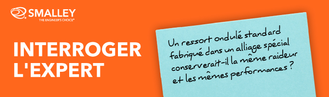 Un ressort ondulé standard fabriqué dans un alliage spécial conserverait-il la même raideur et les mêmes performances?